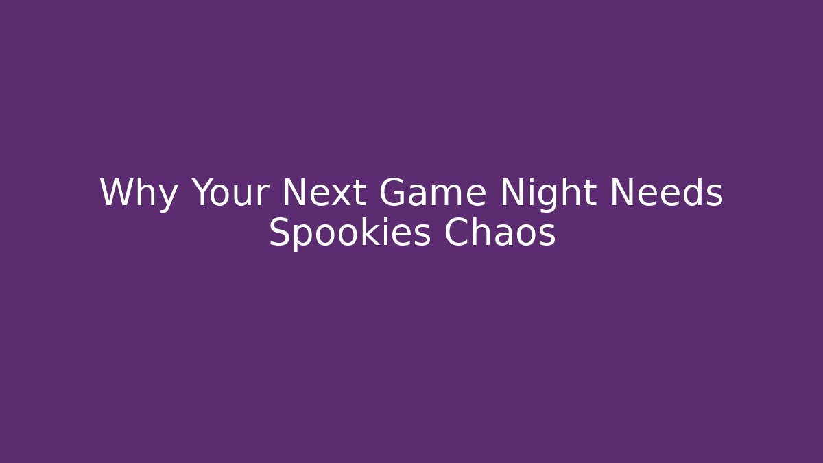 Why Your Next Game Night Needs Spookies Chaos