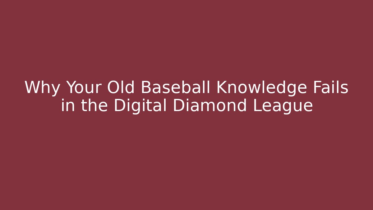 Why Your Old Baseball Knowledge Fails in the Digital Diamond League - The Family Holidays