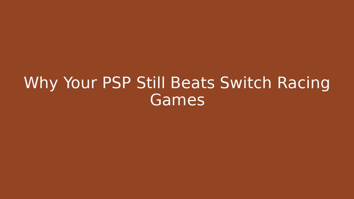 Why Your PSP Still Beats Switch Racing Games - The Family Holidays