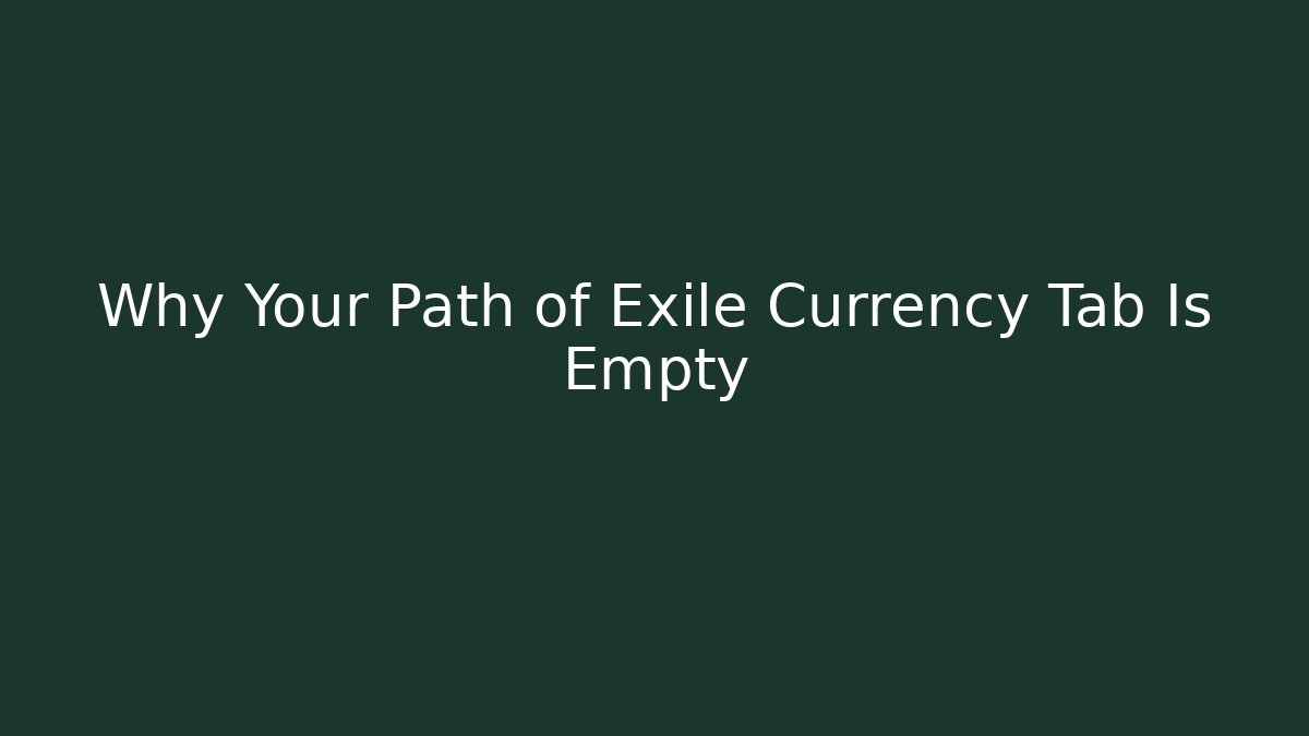 Why Your Path of Exile Currency Tab Is Empty