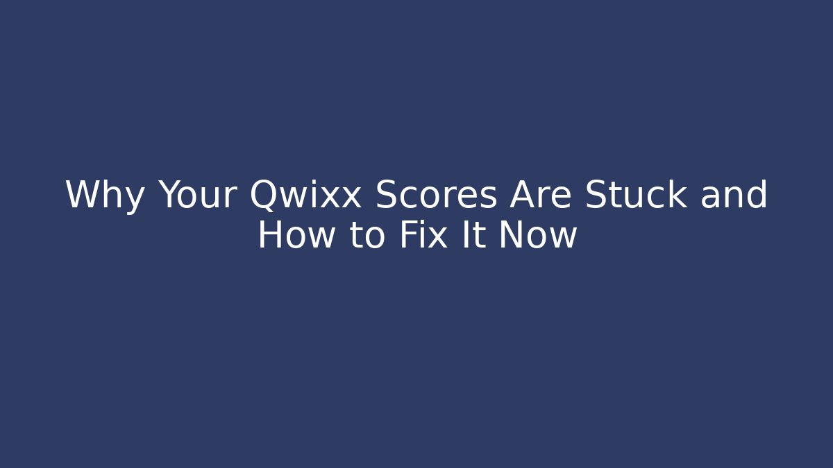 Why Your Qwixx Scores Are Stuck and How to Fix It Now