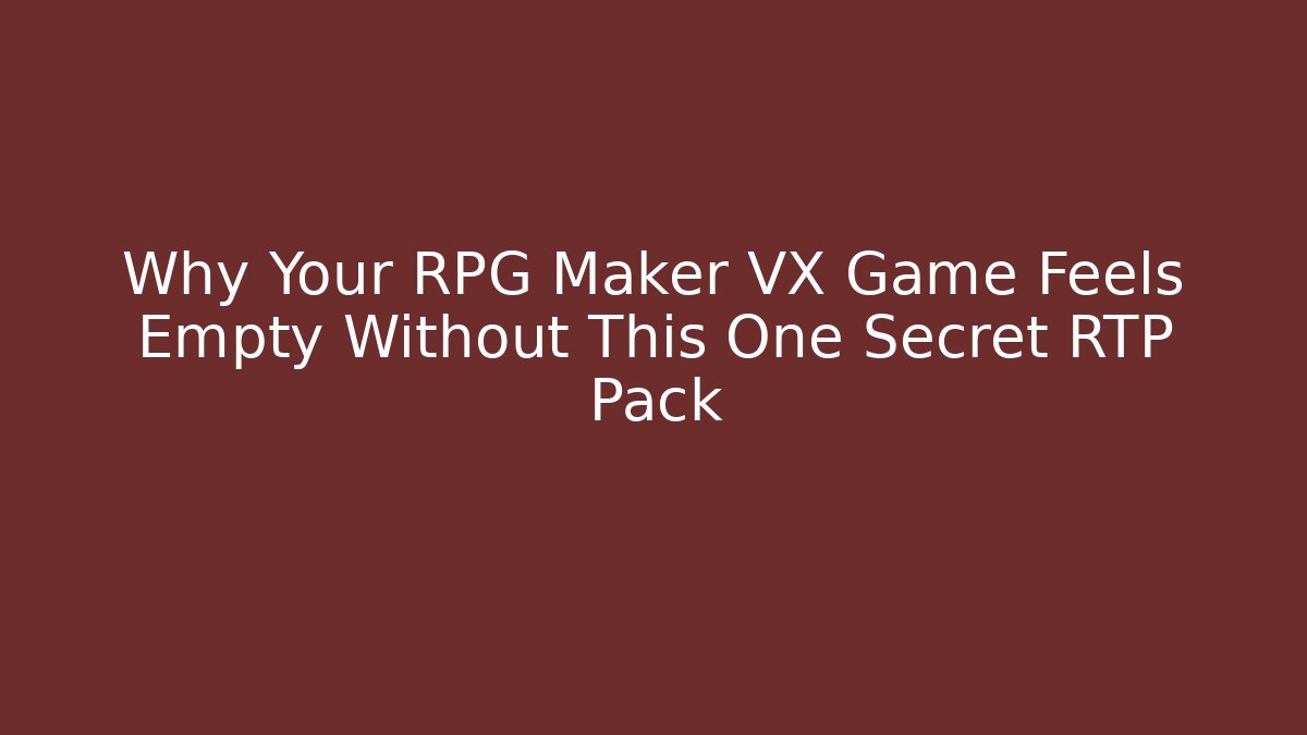 Why Your RPG Maker VX Game Feels Empty Without This One Secret RTP Pack - The Family Holidays