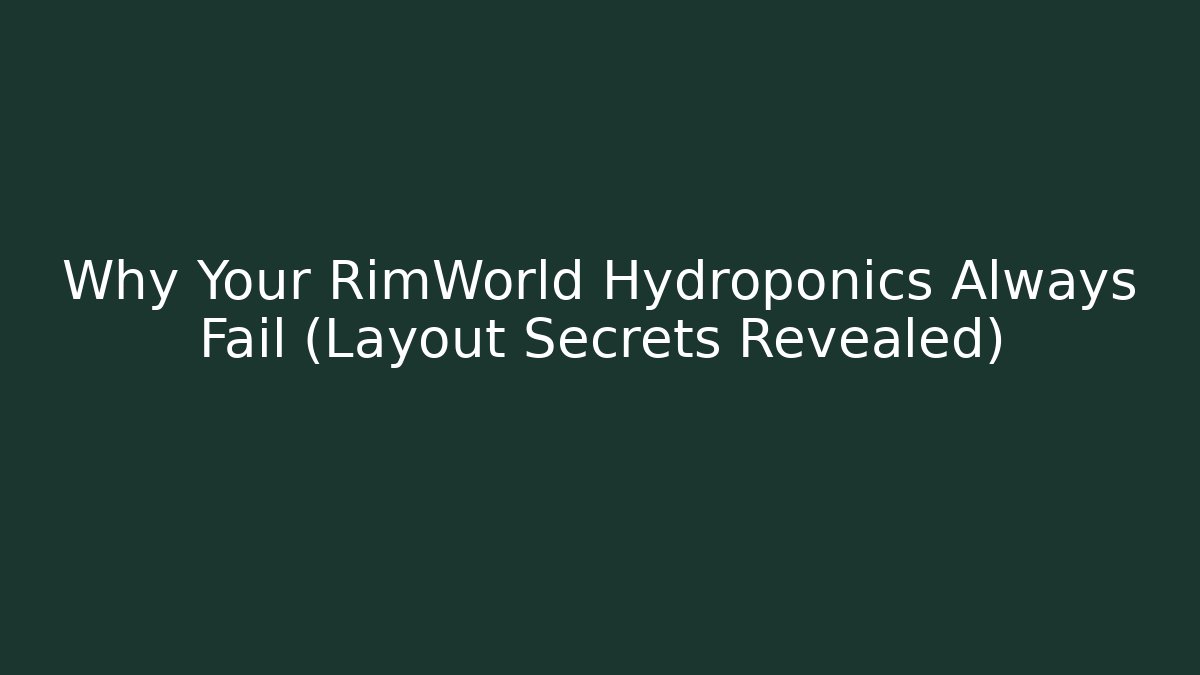 Why Your RimWorld Hydroponics Always Fail (Layout Secrets Revealed) - The Family Holidays