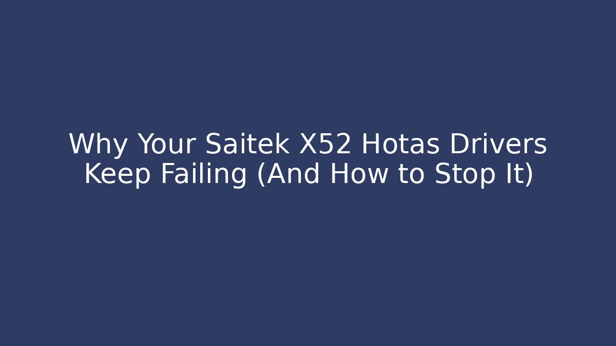 Why Your Saitek X52 Hotas Drivers Keep Failing (And How to Stop It) - The Family Holidays