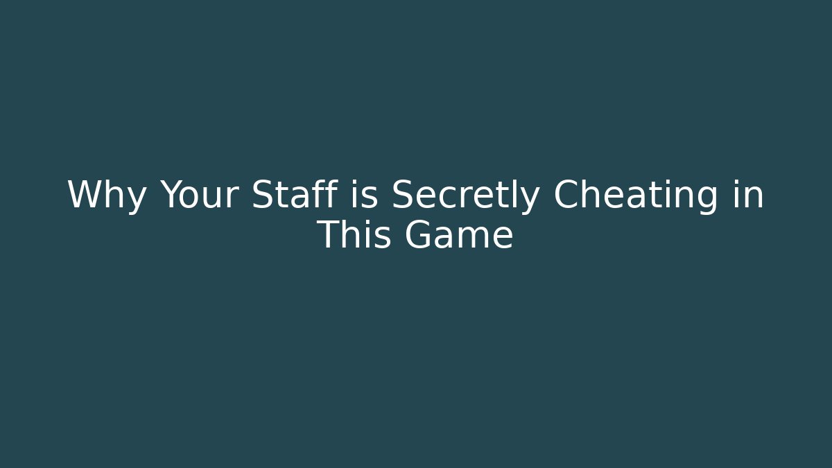 Why Your Staff is Secretly Cheating in This Game