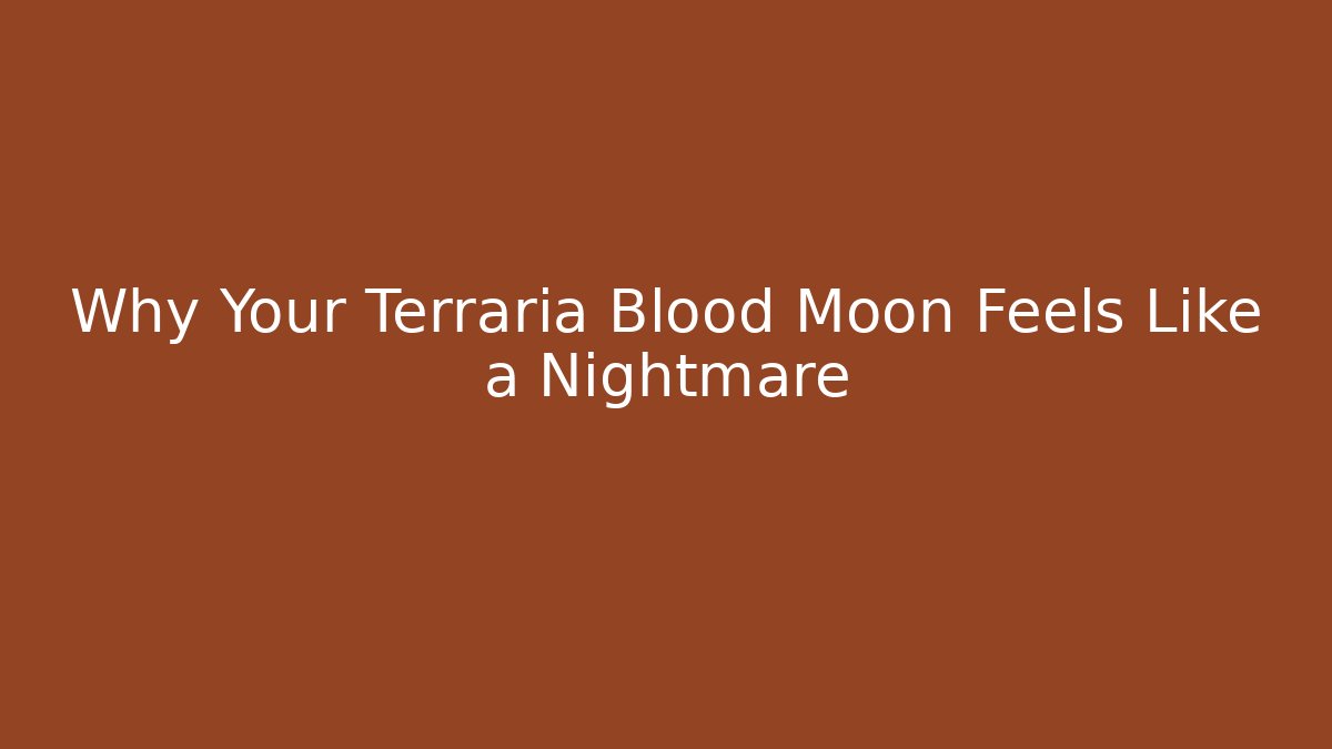 Why Your Terraria Blood Moon Feels Like a Nightmare