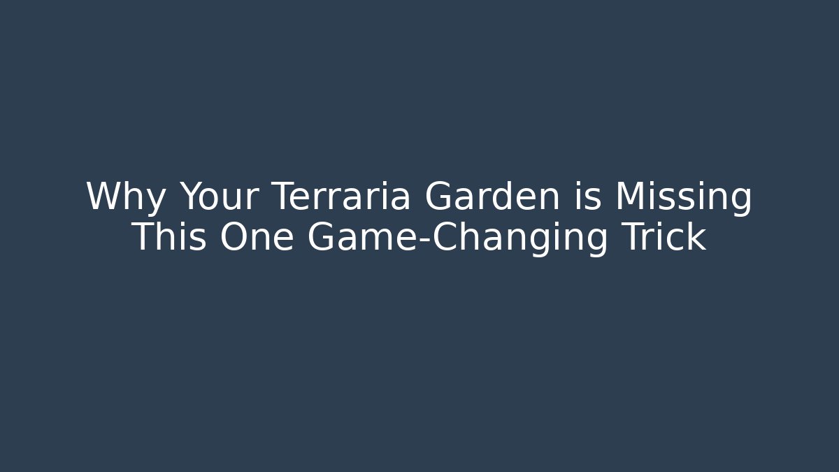 Why Your Terraria Garden is Missing This One Game-Changing Trick - The Family Holidays