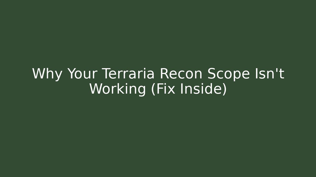 Why Your Terraria Recon Scope Isn't Working (Fix Inside)