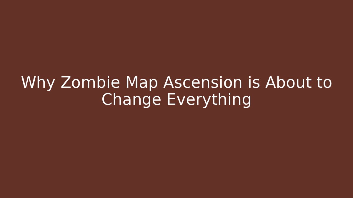 Why Zombie Map Ascension is About to Change Everything