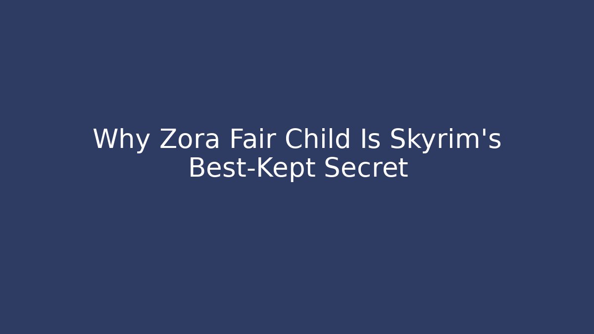 Why Zora Fair Child Is Skyrim's Best-Kept Secret