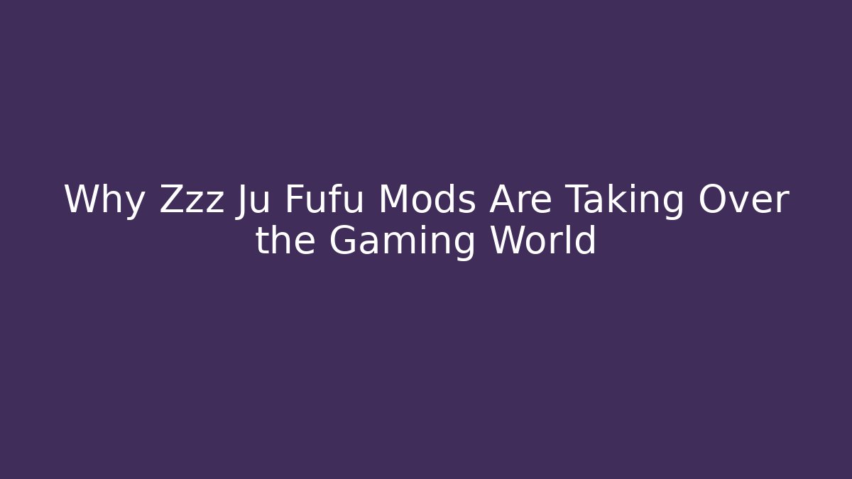 Why Zzz Ju Fufu Mods Are Taking Over the Gaming World