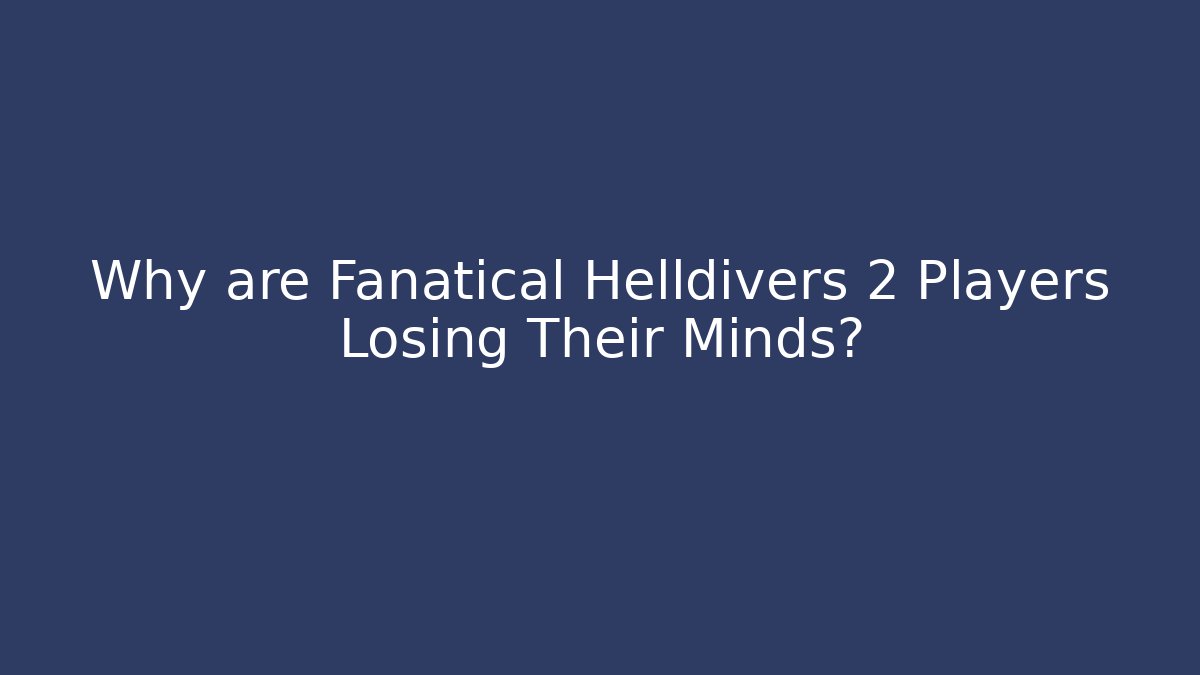 Why are Fanatical Helldivers 2 Players Losing Their Minds?