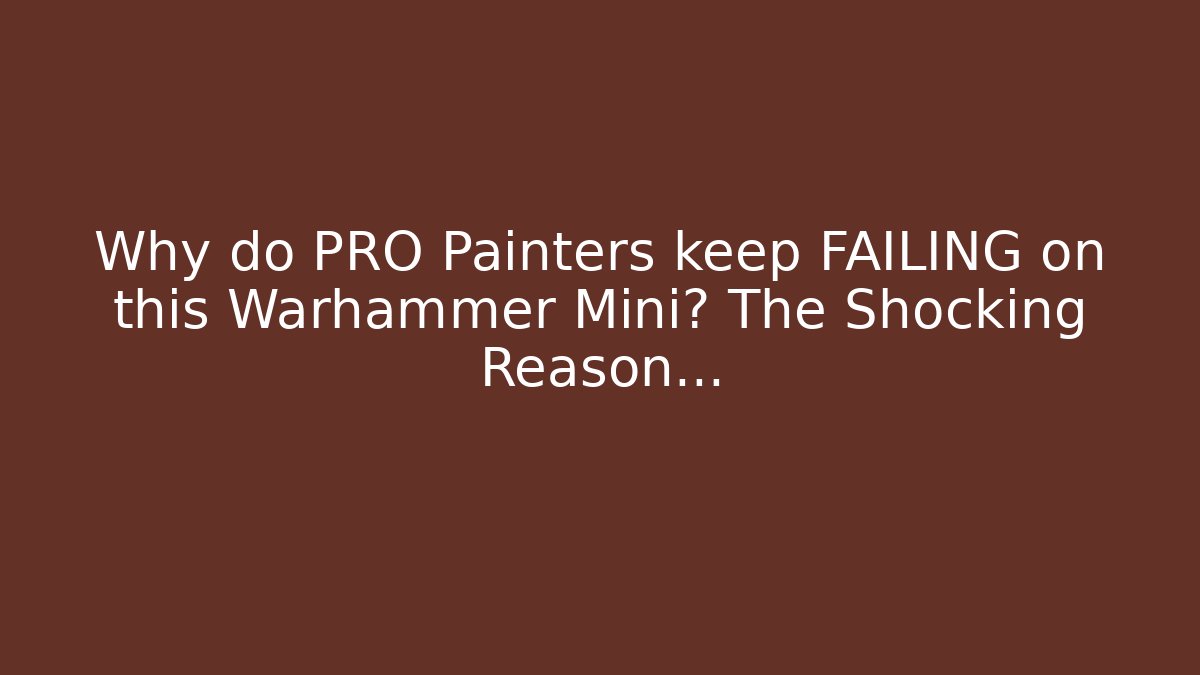 Why do PRO Painters keep FAILING on this Warhammer Mini? The Shocking Reason… - The Family Holidays