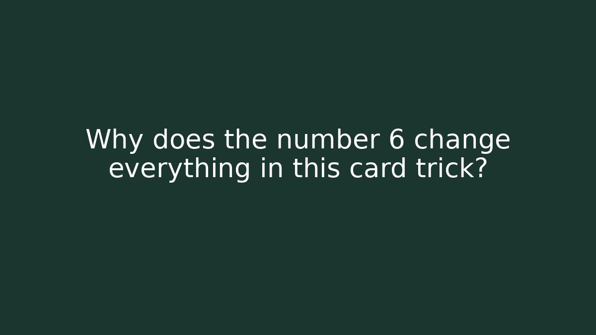 Why does the number 6 change everything in this card trick? - The Family Holidays