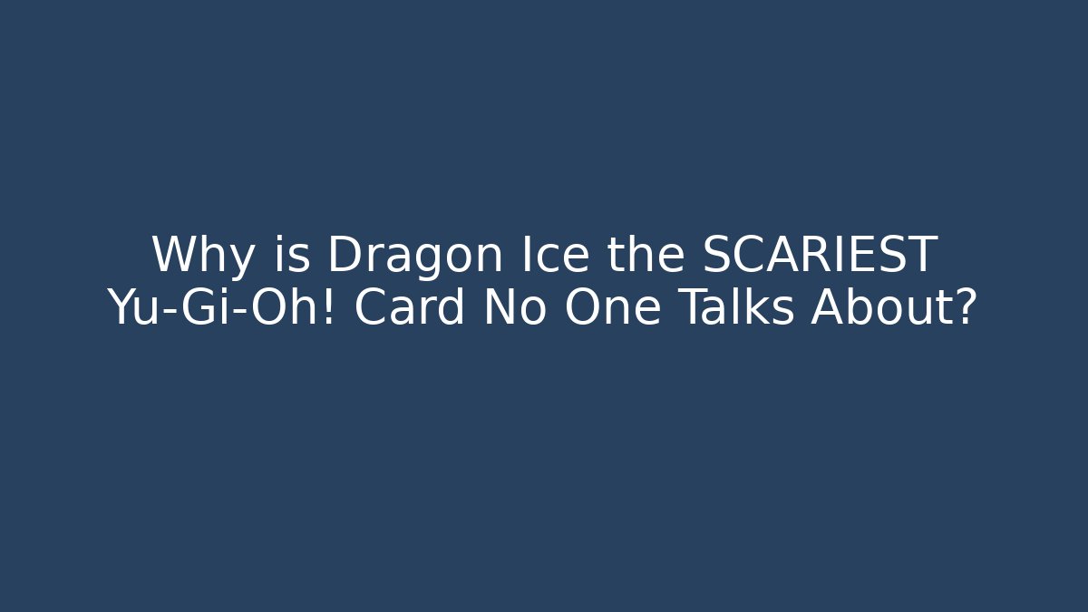 Why is Dragon Ice the SCARIEST Yu-Gi-Oh! Card No One Talks About?