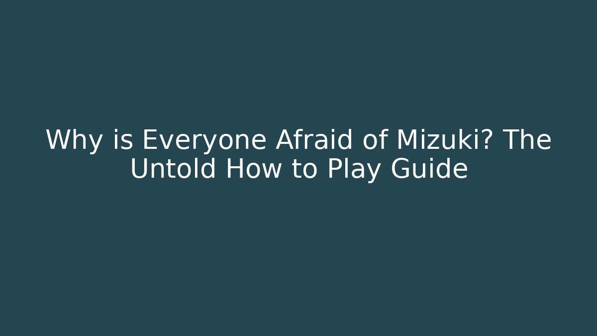 Why is Everyone Afraid of Mizuki? The Untold How to Play Guide