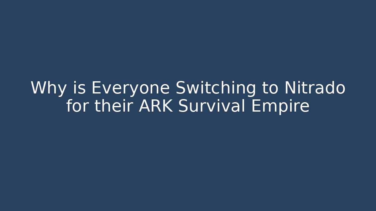Why is Everyone Switching to Nitrado for their ARK Survival Empire