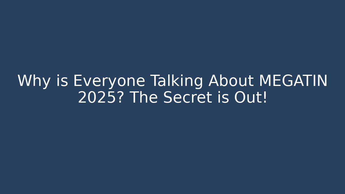 Why is Everyone Talking About MEGATIN 2025? The Secret is Out!