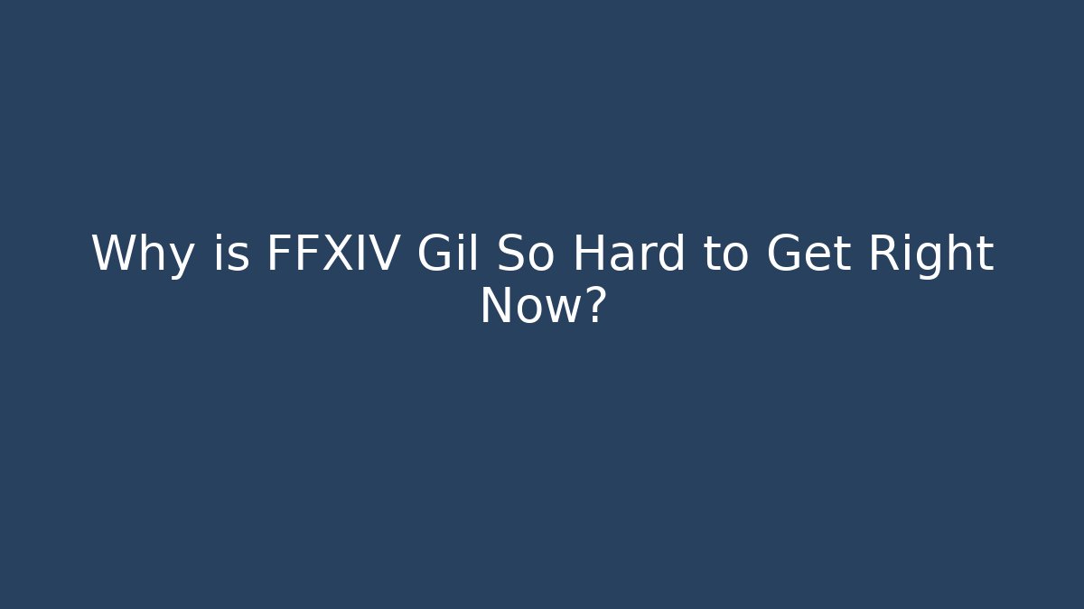 Why is FFXIV Gil So Hard to Get Right Now?