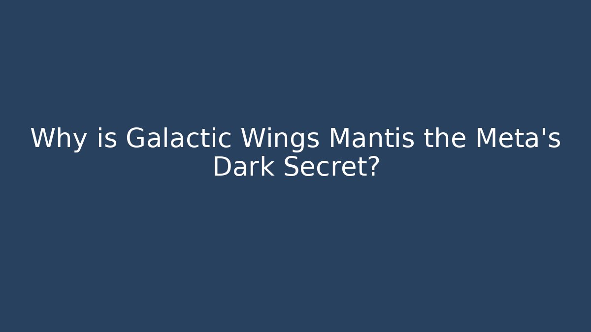Why is Galactic Wings Mantis the Meta's Dark Secret?