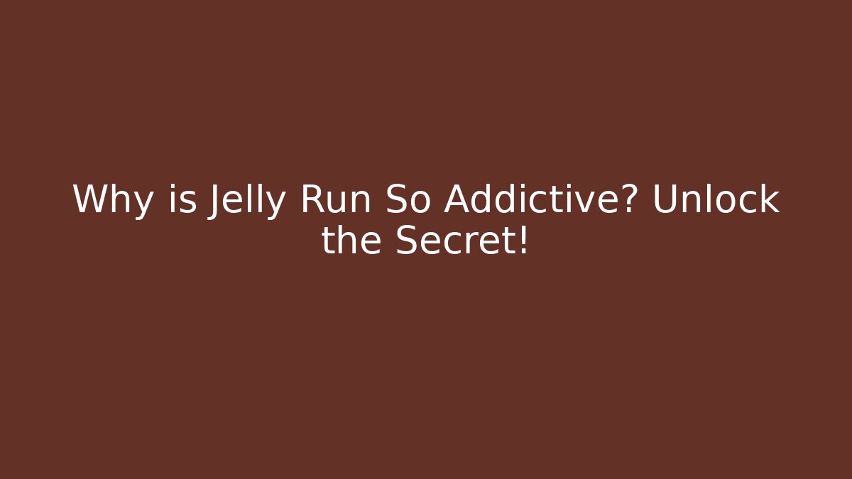Why is Jelly Run So Addictive? Unlock the Secret! - The Family Holidays