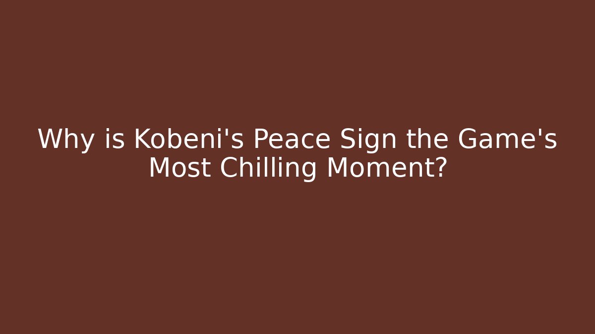 Why is Kobeni's Peace Sign the Game's Most Chilling Moment?