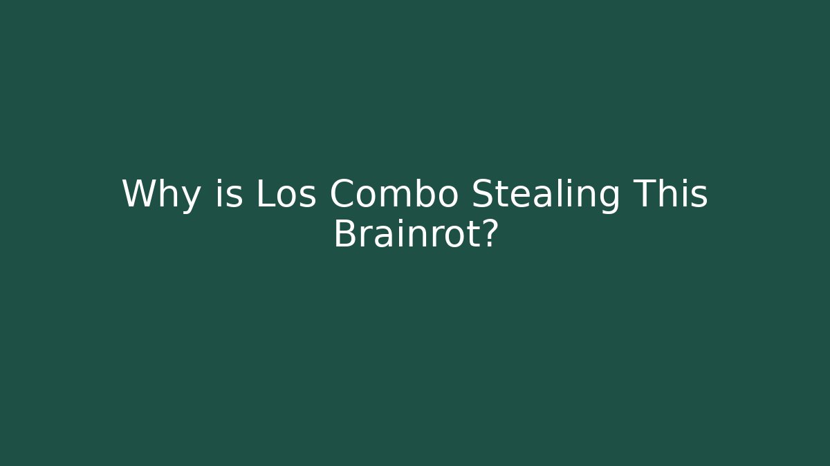 Why is Los Combo Stealing This Brainrot?