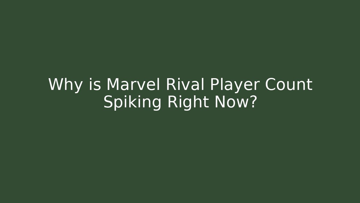 Why is Marvel Rival Player Count Spiking Right Now?