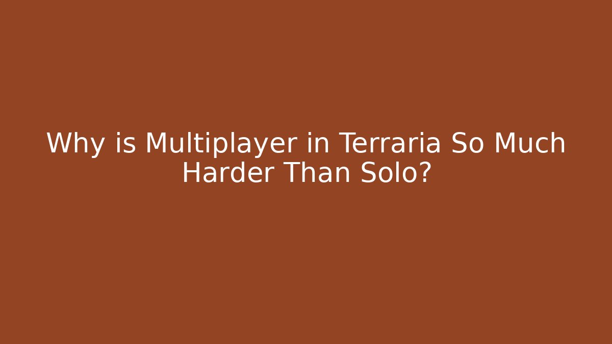 Why is Multiplayer in Terraria So Much Harder Than Solo? - The Family Holidays