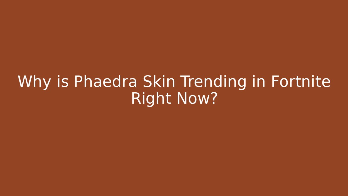 Why is Phaedra Skin Trending in Fortnite Right Now?