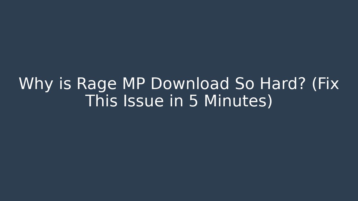 Why is Rage MP Download So Hard? (Fix This Issue in 5 Minutes)