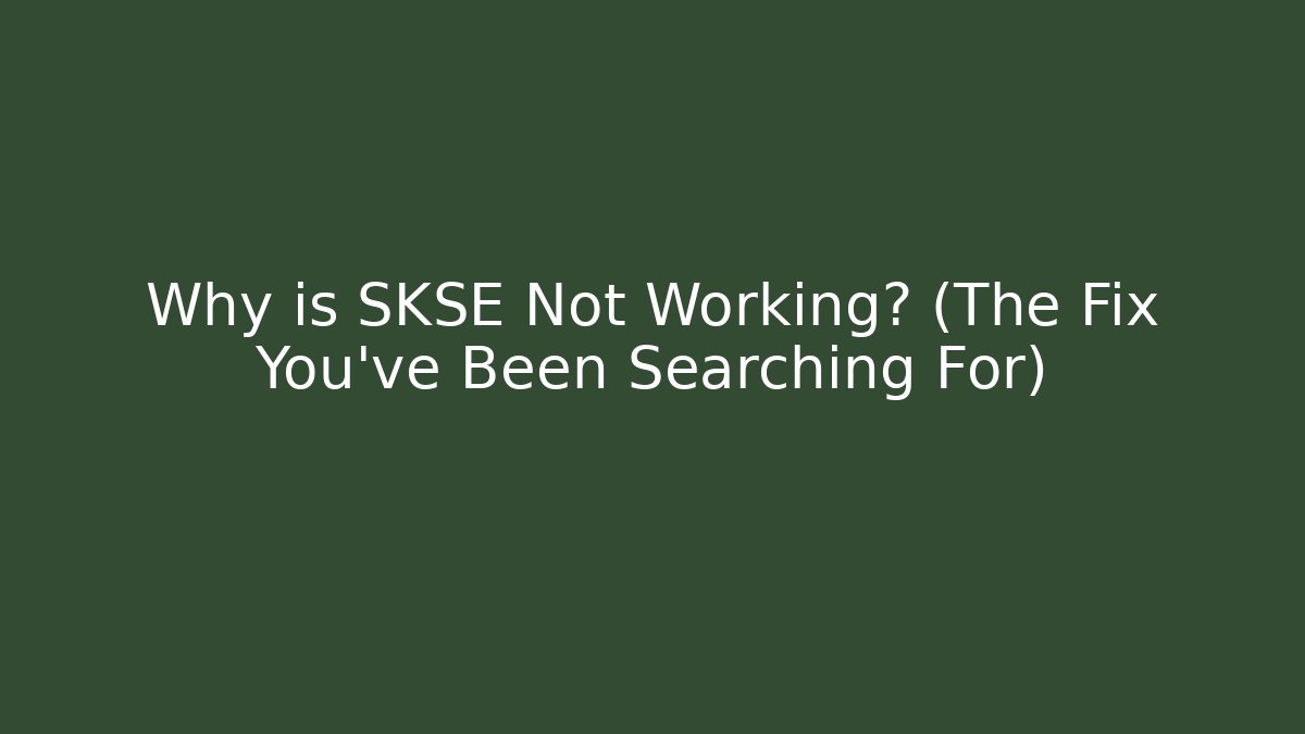 Why is SKSE Not Working? (The Fix You’ve Been Searching For) - The Family Holidays