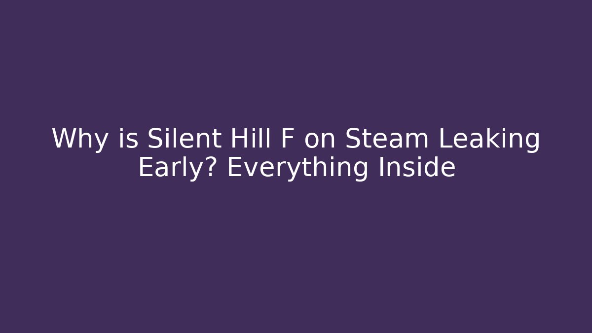 Why is Silent Hill F on Steam Leaking Early? Everything Inside