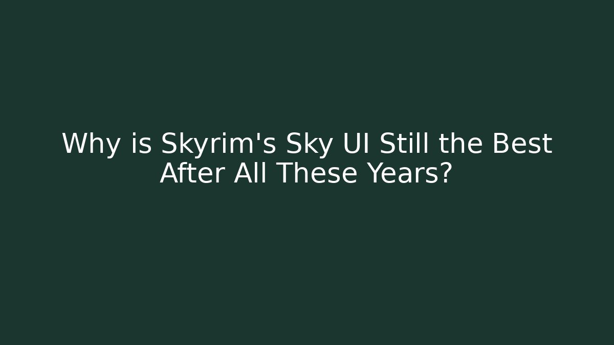 Why is Skyrim's Sky UI Still the Best After All These Years?