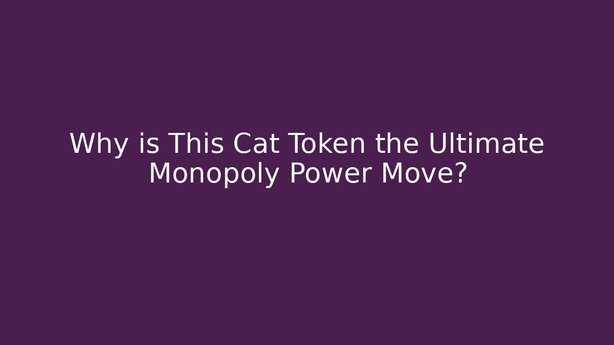 Why is This Cat Token the Ultimate Monopoly Power Move?