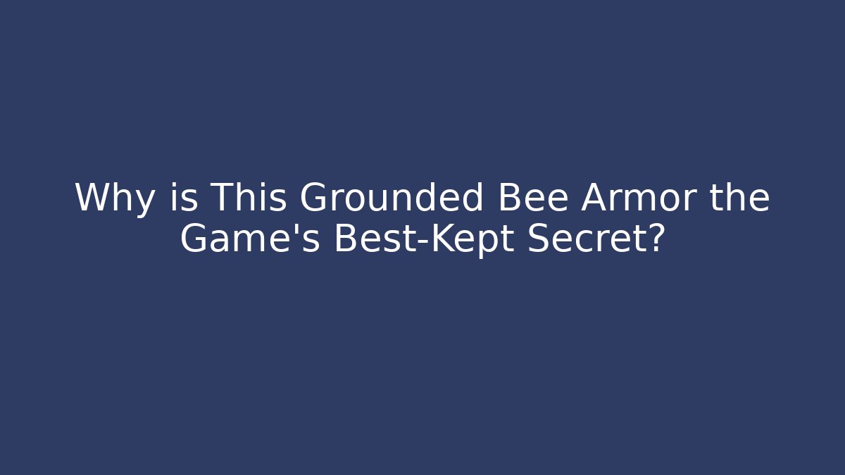 Why is This Grounded Bee Armor the Game's Best-Kept Secret?