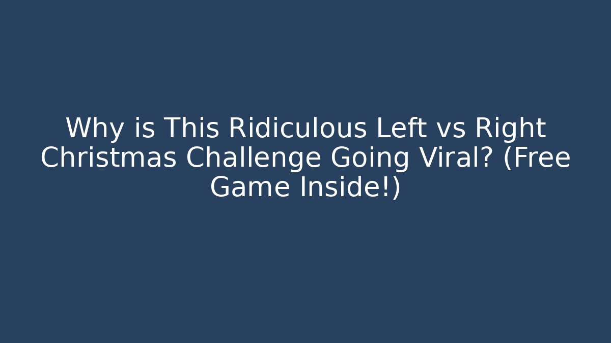 Why is This Ridiculous Left vs Right Christmas Challenge Going Viral? (Free Game Inside!)