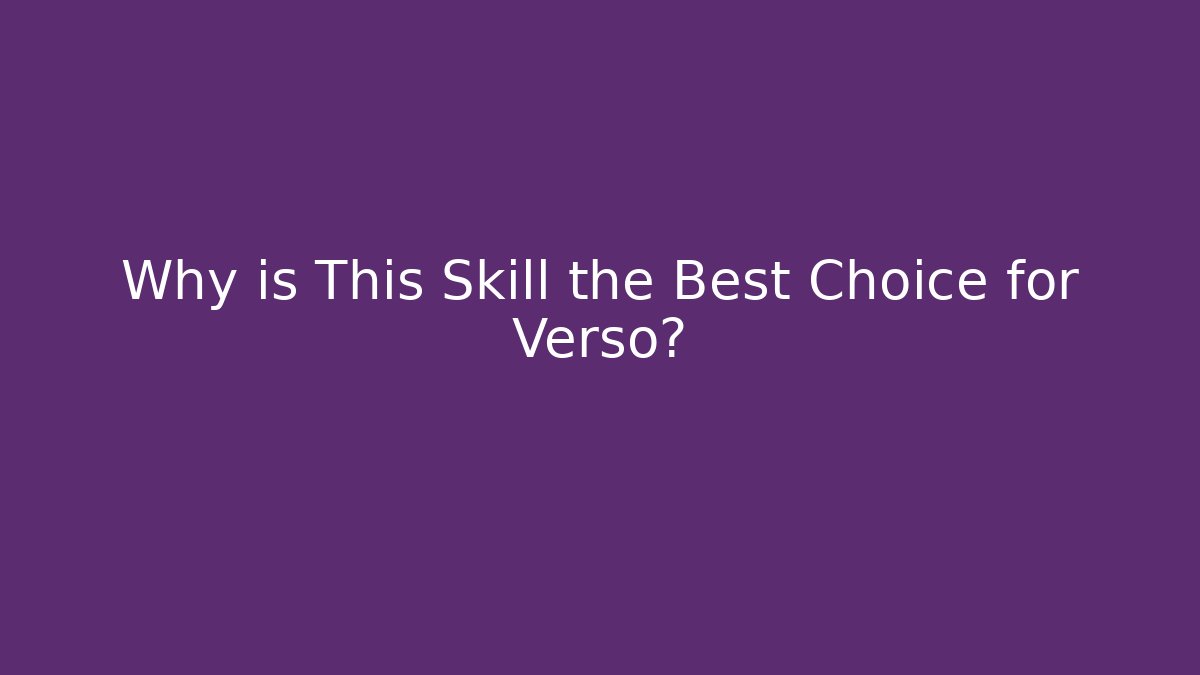 Why is This Skill the Best Choice for Verso? - The Family Holidays