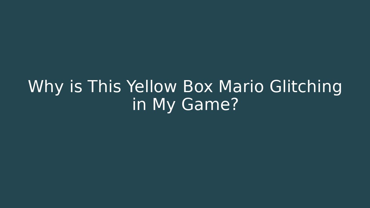 Why is This Yellow Box Mario Glitching in My Game?