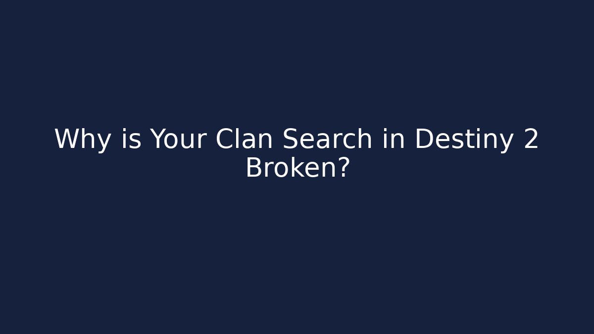 Why is Your Clan Search in Destiny 2 Broken?