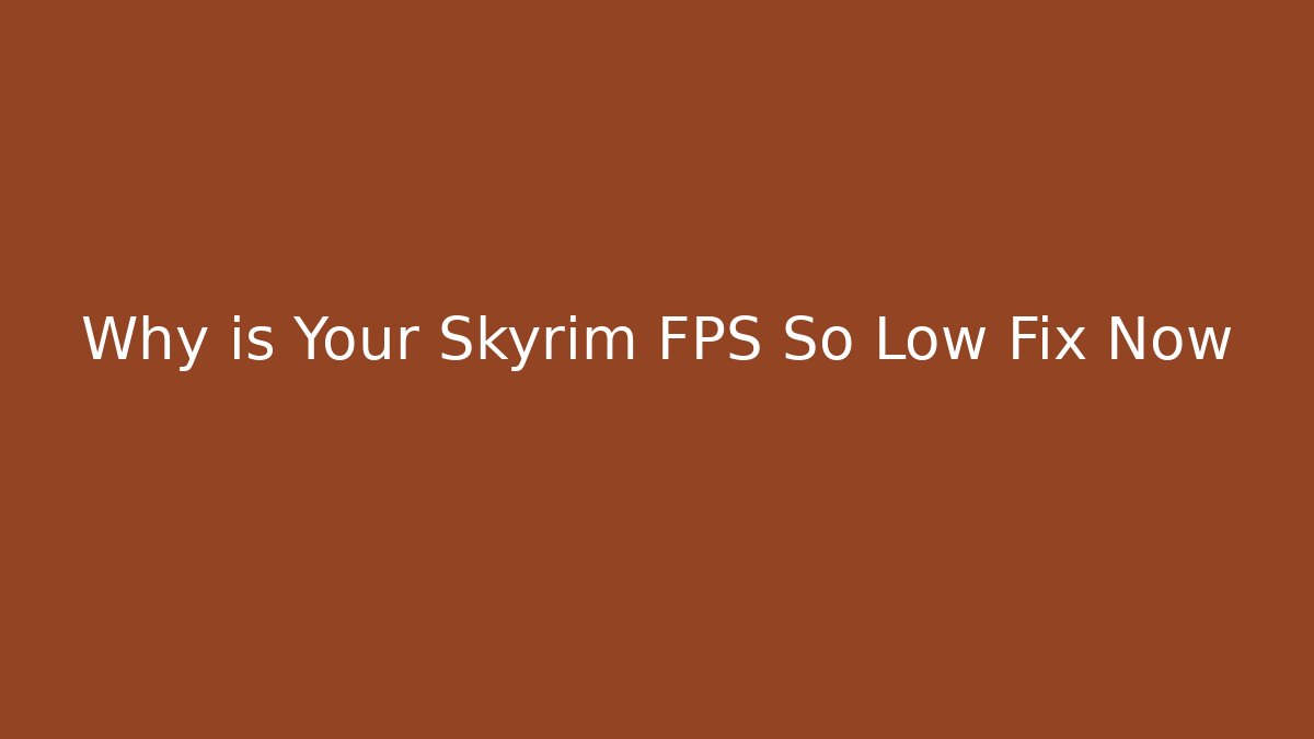 Why is Your Skyrim FPS So Low Fix Now - The Family Holidays
