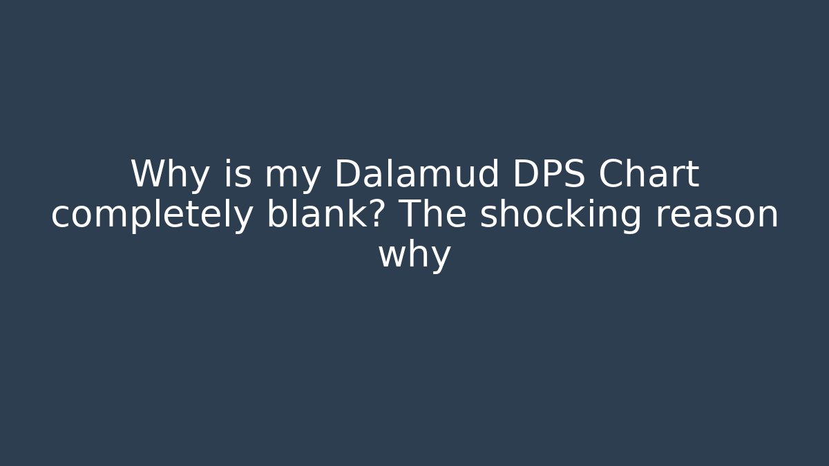 Why is my Dalamud DPS Chart completely blank? The shocking reason why