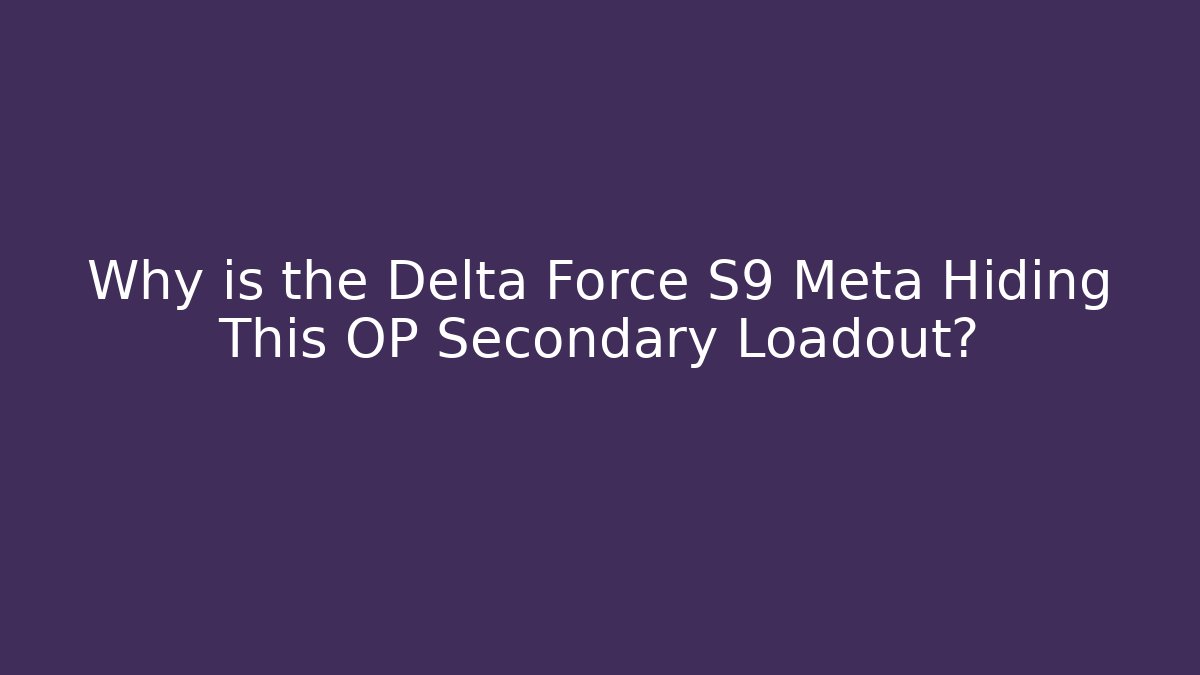 Why is the Delta Force S9 Meta Hiding This OP Secondary Loadout?