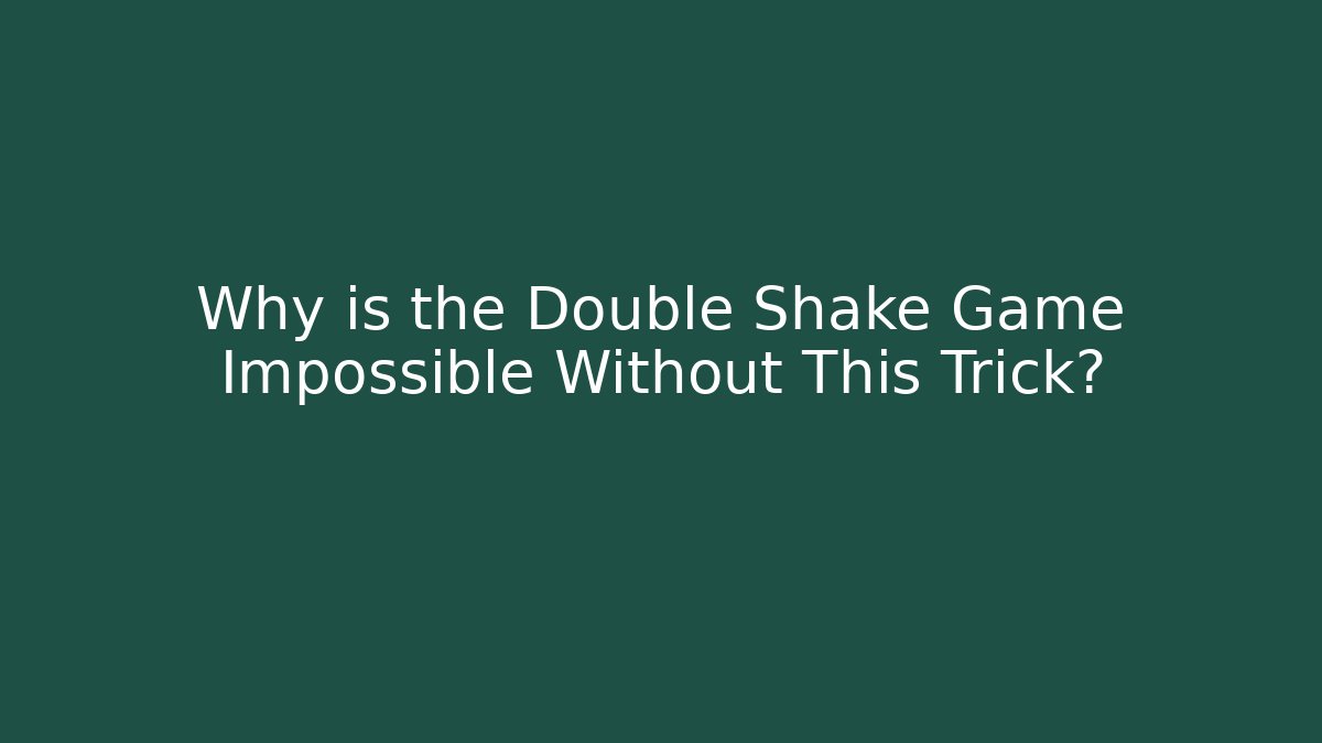 Why is the Double Shake Game Impossible Without This Trick? - The Family Holidays