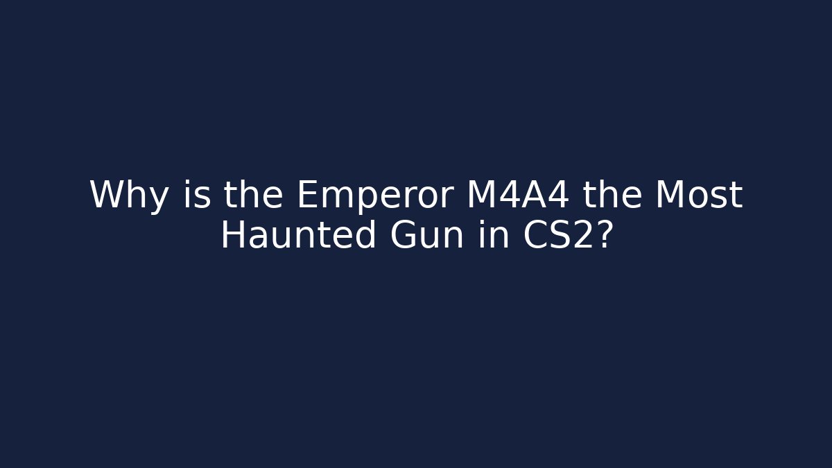 Why is the Emperor M4A4 the Most Haunted Gun in CS2?
