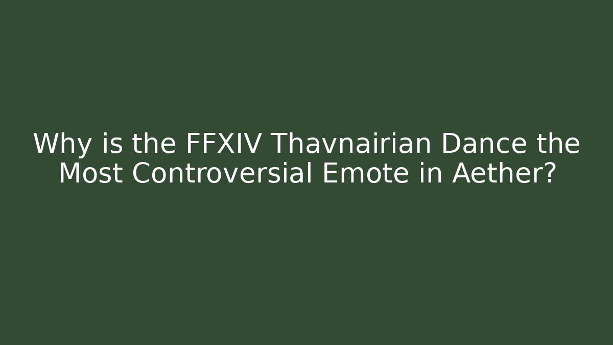 Why is the FFXIV Thavnairian Dance the Most Controversial Emote in Aether?