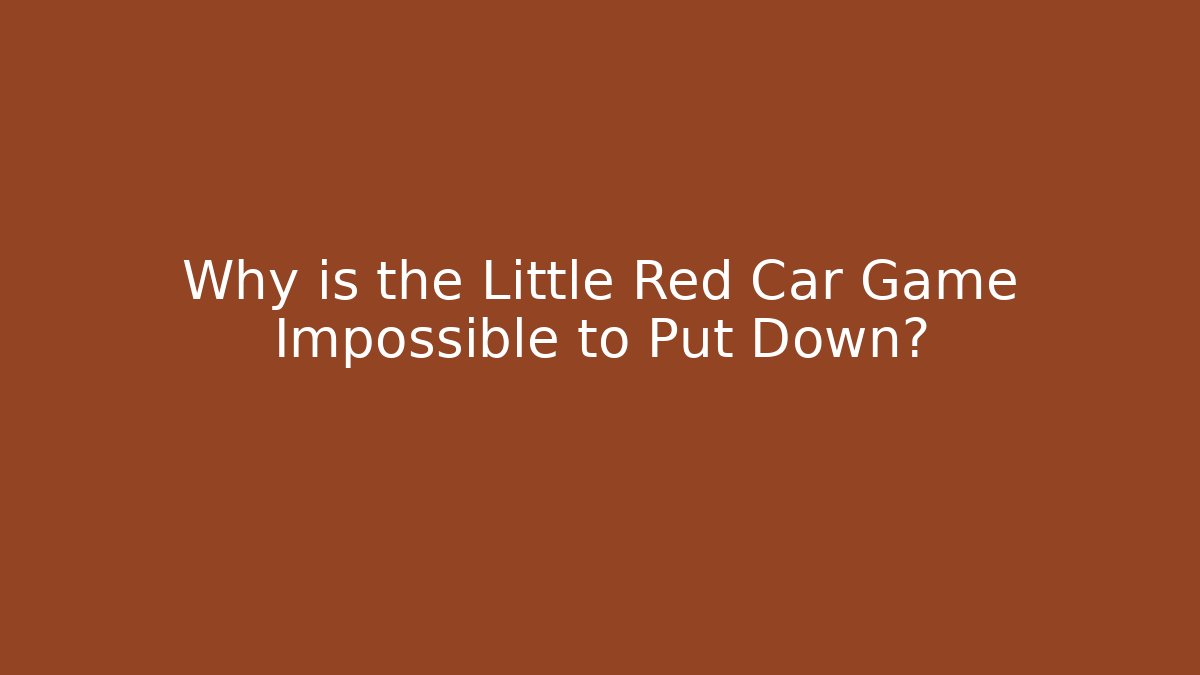 Why is the Little Red Car Game Impossible to Put Down?