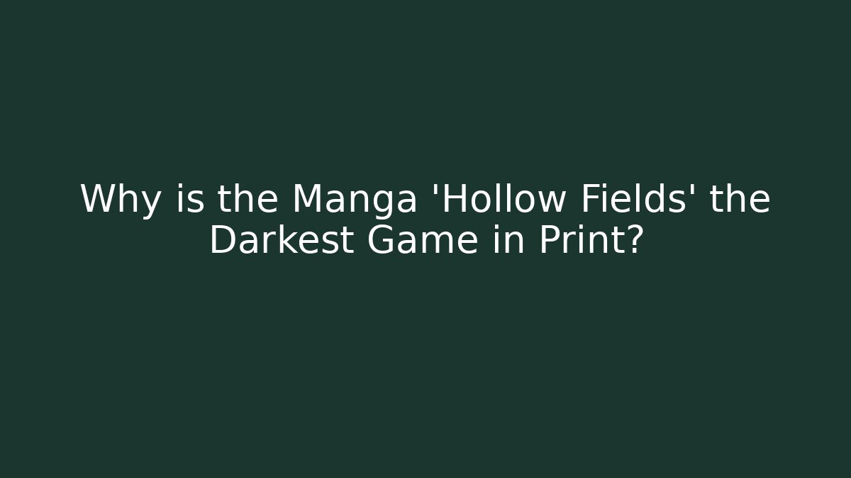 Why is the Manga 'Hollow Fields' the Darkest Game in Print?