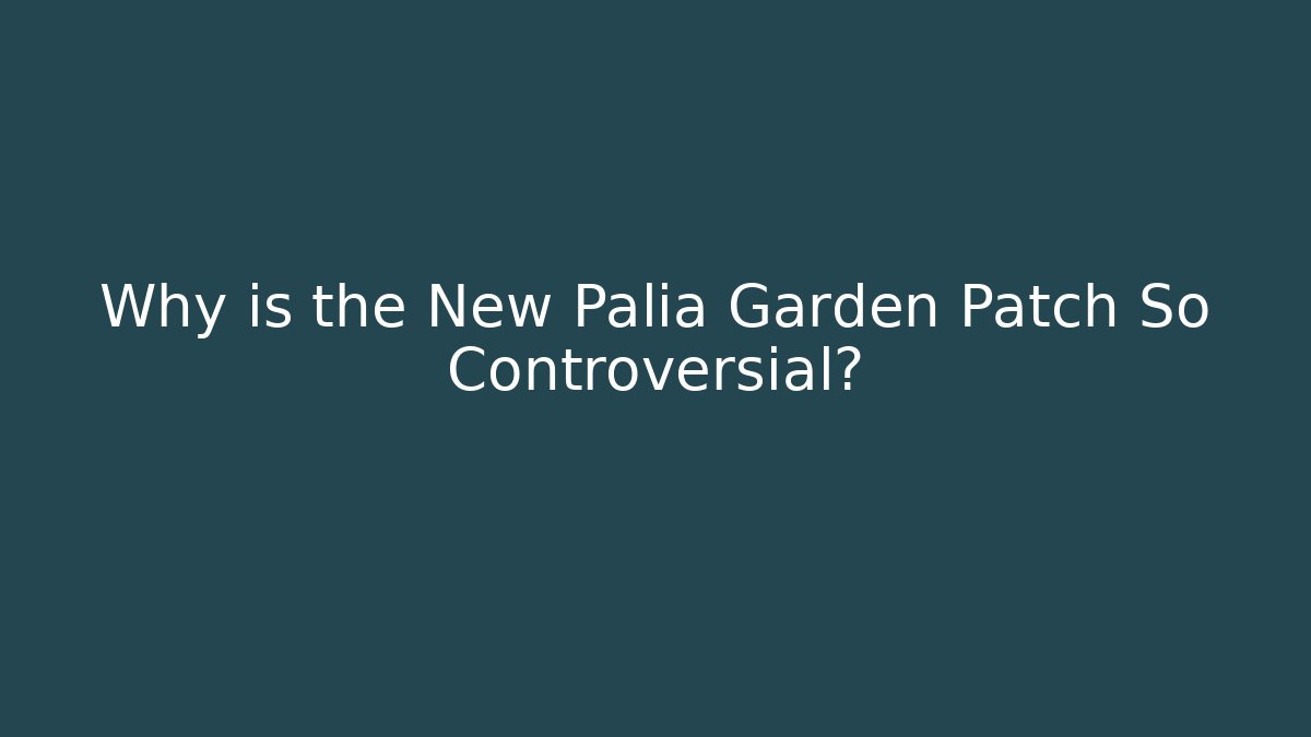 Why is the New Palia Garden Patch So Controversial?