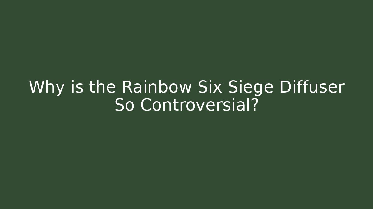 Why is the Rainbow Six Siege Diffuser So Controversial?